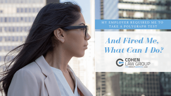 My Employer Required Me to Take a Polygraph Test and Fired Me, What Can I Do?
