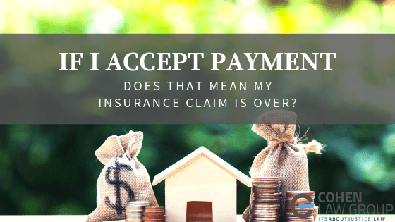 If I Accept Payment Does That Mean My Insurance Claim is Over?